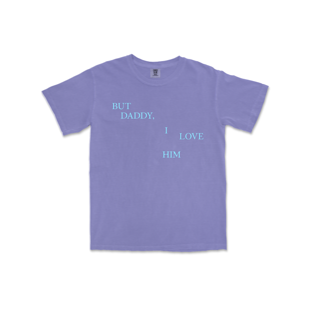 But Daddy I Love Him Tee