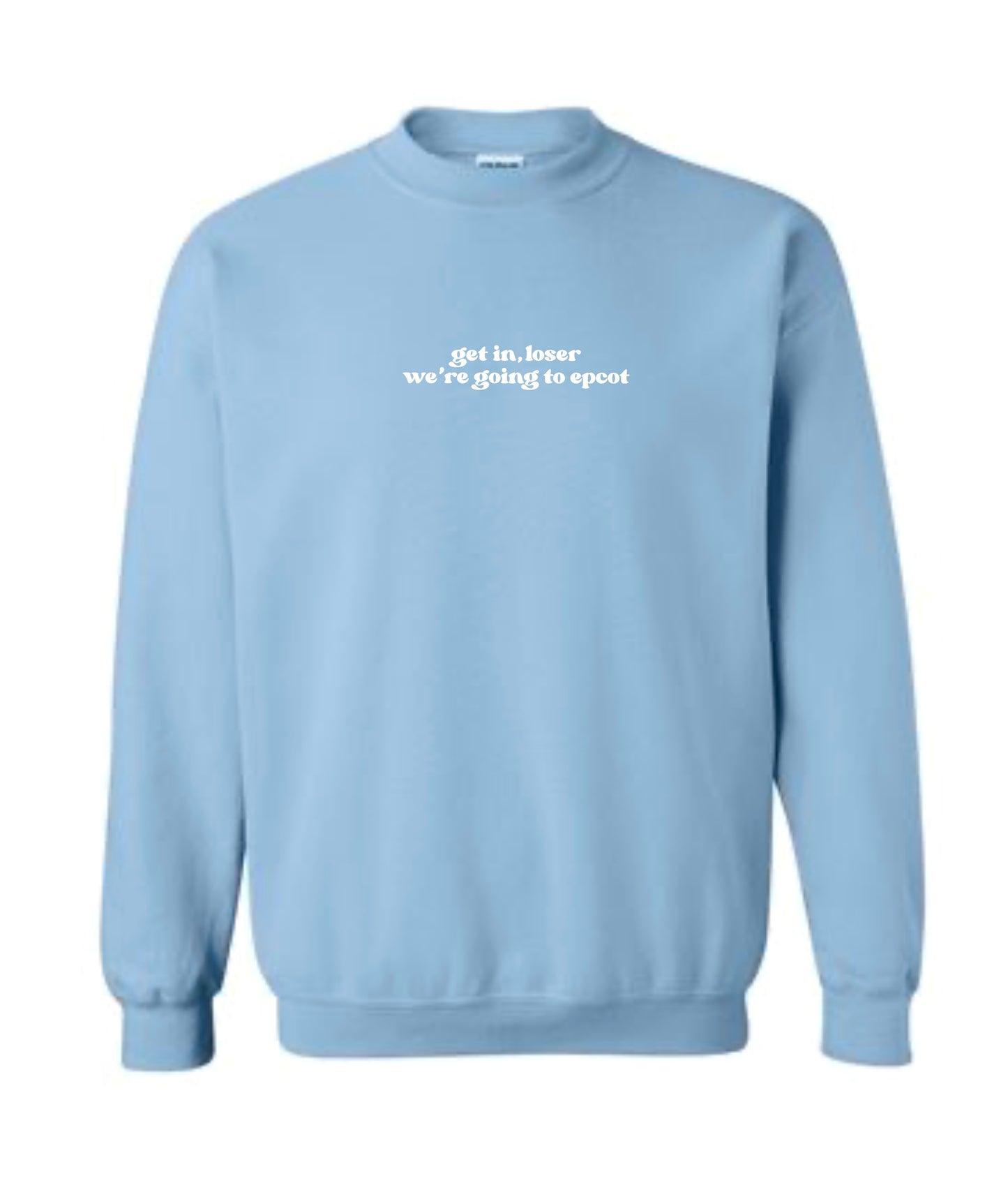 Get In Loser We're Going To EPCOT Crewneck